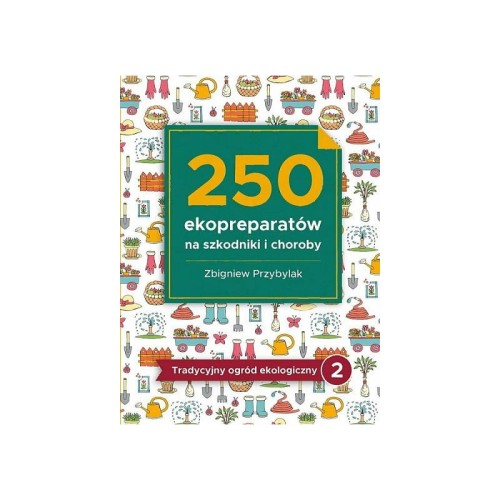 250-ekopreparatow-na-szkodniki-i-choroby-tradycyjny-ogrod-ekologiczny-zbigniew-przybylak-wyd-gaj.jpg