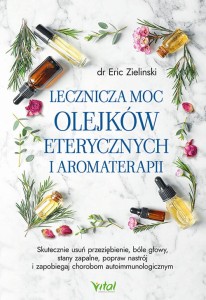 Lecznicza moc olejków eterycznych i aromaterapii Eric Zieliński