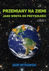 Przemiany na Ziemi jako wrota do przyszłości cz.1